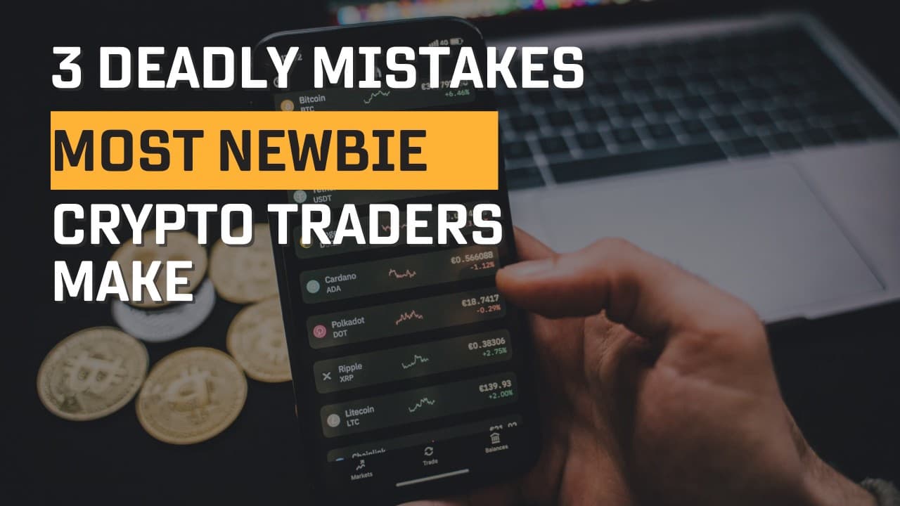 3 Deadly Mistakes Most Newbie Crypto Traders Make.